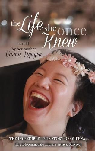 Cover image for The Life She Once Knew: The Incredible True Story of Queena, The Bloomingdale Library Attack Survivor