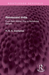 Cover image for Renascent India: From Ram Mohan Roy to Mohandas Gandhi