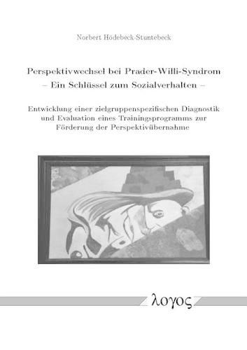 Cover image for Perspektivwechsel Bei Prader-Willi-Syndrom -- Ein Schlussel Zum Sozialverhalten: Entwicklung Einer Zielgruppenspezifischen Diagnostik Und Evaluation Eines Trainingsprogramms Zur Forderung Der Perspektivubernahme