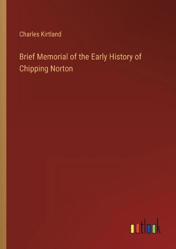 Cover image for Brief Memorial of the Early History of Chipping Norton