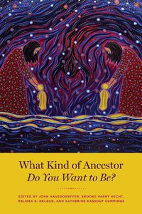Cover image for What Kind of Ancestor Do You Want to Be?