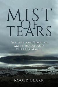 Cover image for Mist of Tears: The Life and Times of Mary McRae and Charles Magee