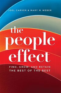 Cover image for The People Effect: Find, Grow, and Retain the Best of the Best