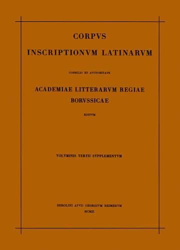 Cover image for Corpus Inscriptionum Latinarum. Vol III: Inscriptiones Asiae, Provinciarum Europae Graecarum, Illyrici Latinae. Suppl: Inscriptionum Orientis Et Illyrici Latinarum Supplementum. Pars I: . Fasc 1