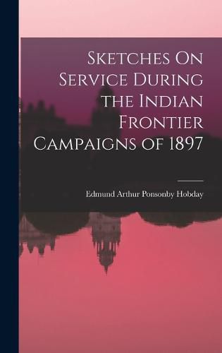 Cover image for Sketches On Service During the Indian Frontier Campaigns of 1897