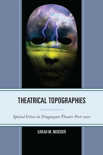 Cover image for Theatrical Topographies: Spatial Crises in Uruguayan Theater Post-2001