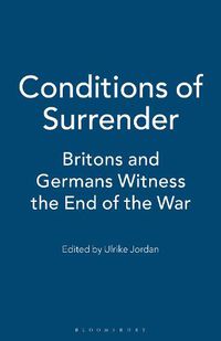 Cover image for Conditions of Surrender: Britons and Germans Witness the End of the War