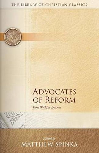 Cover image for Advocates of Reform: From Wyclif to Erasmus