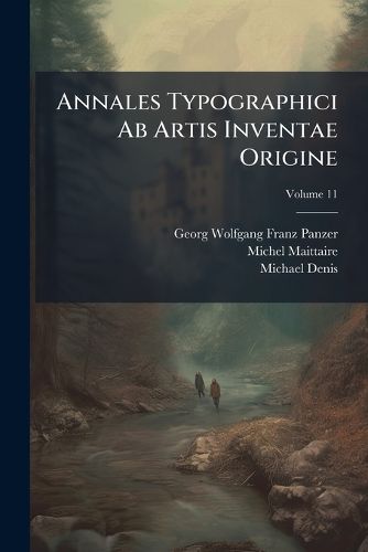 Cover image for Annales Typographici AB Artis Inventae Origine, Volume 11
