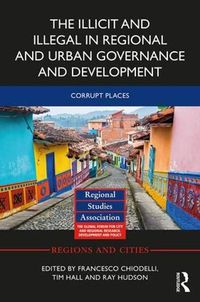 Cover image for The Illicit and Illegal in Regional and Urban Governance and Development: Corrupt Places