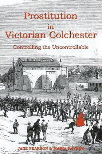 Cover image for Prostitution in Victorian Colchester: Controlling the uncontrollable