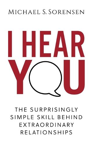 Cover image for I Hear You: The Surprisingly Simple Skill Behind Extraordinary Relationships