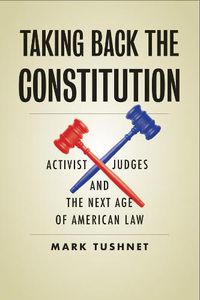 Cover image for Taking Back the Constitution: Activist Judges and the Next Age of American Law