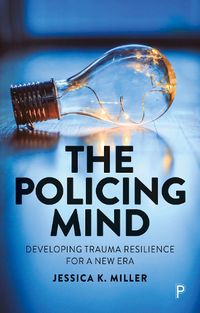 Cover image for The Policing Mind: Developing Trauma Resilience for a New Era