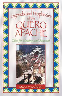 Cover image for Legends and Prophecies of the Quero Apache: Tales for Healing and Renewal