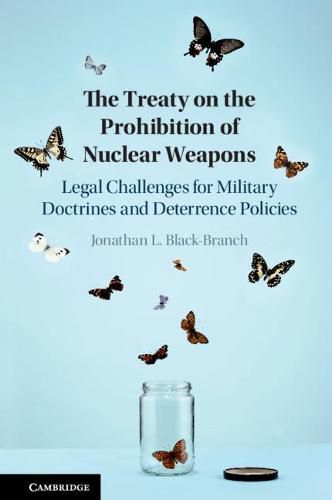 The Treaty on the Prohibition of Nuclear Weapons: Legal Challenges for Military Doctrines and Deterrence Policies