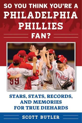 Cover image for So You Think You're a Philadelphia Phillies Fan?: Stars, Stats, Records, and Memories for True Diehards