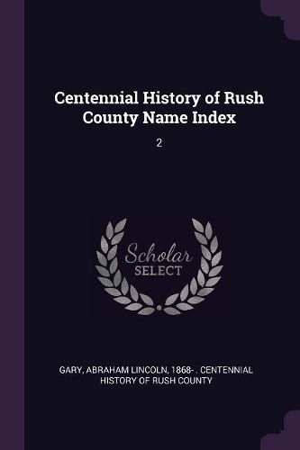Cover image for Centennial History of Rush County Name Index