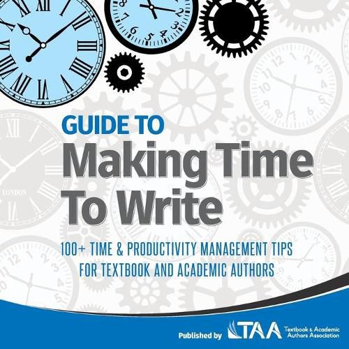 Cover image for Guide to Making Time to Write: 100+ Time & Productivity Management Tips for Textbook and Academic Authors