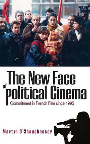 Cover image for The New Face of Political Cinema: Commitment in French Film since 1995