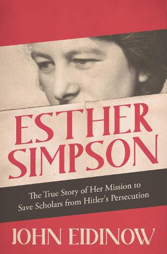 Cover image for Esther Simpson: The True Story of her Mission to Save Scholars from Hitler's Persecution