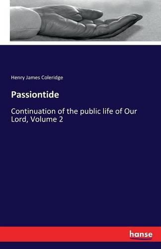 Passiontide: Continuation of the public life of Our Lord, Volume 2