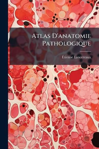 Cover image for Atlas D'Anatomie Pathologique