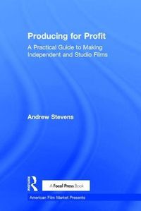 Cover image for Producing for Profit: A Practical Guide to Making Independent and Studio Films