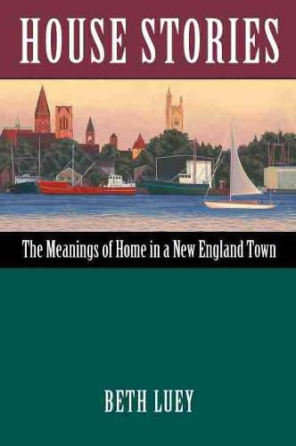 Cover image for House Stories: The Meanings of Home in a New England Town