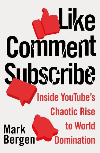 Like, Comment, Subscribe: Inside YouTube's Chaotic Rise to World Domination