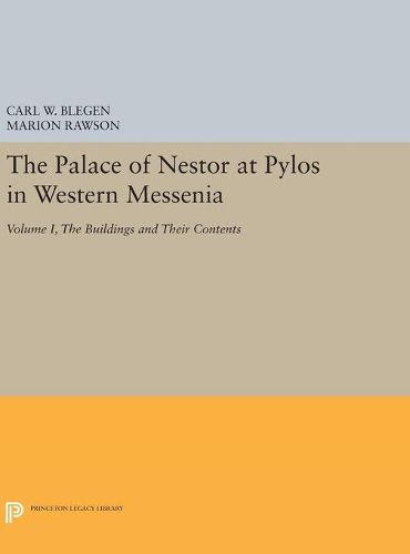 The Palace of Nestor at Pylos in Western Messenia, Vol. 1: The Buildings and Their Contents