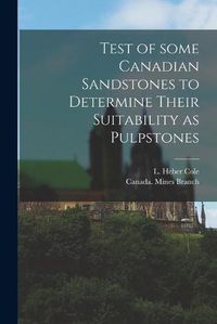 Cover image for Test of Some Canadian Sandstones to Determine Their Suitability as Pulpstones [microform]