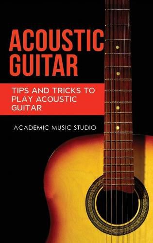 Cover image for Acoustic Guitar: Tips and Tricks to Play Acoustic Guitar