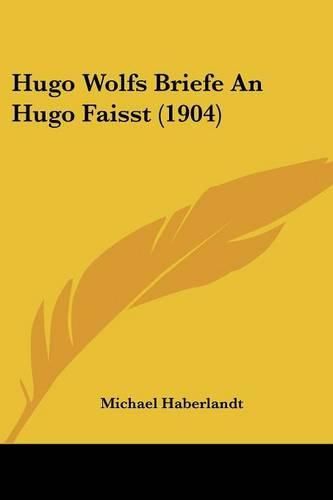 Cover image for Hugo Wolfs Briefe an Hugo Faisst (1904)