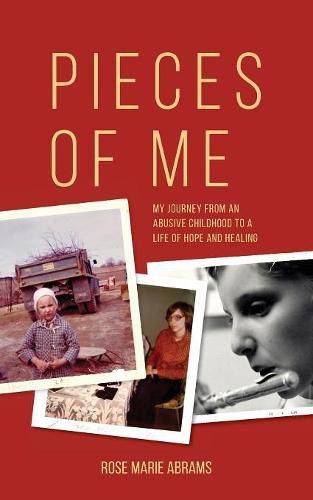 Cover image for Pieces of Me: My Journey from an Abusive Childhood to a Life of Hope and Healing