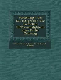 Cover image for Vorlesungen Ber Die Integration Der Partiellen Differentialgleichungen Erster Ordnung