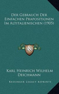 Cover image for Der Gebrauch Der Einfachen Prapositionen Im Altitalienischen (1905)