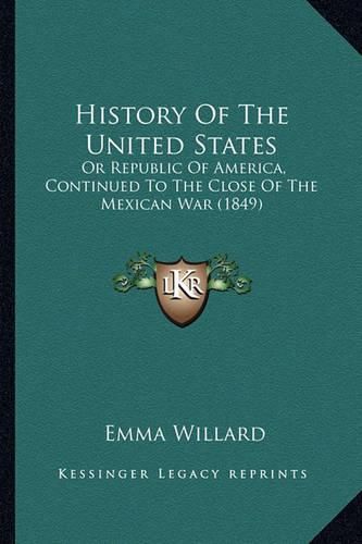 History of the United States History of the United States: Or Republic of America, Continued to the Close of the Mexicaor Republic of America, Continued to the Close of the Mexican War (1849) N War (1849)