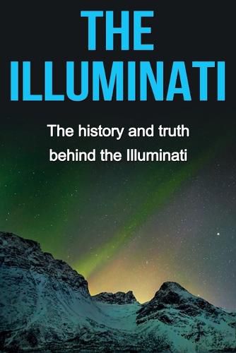 Cover image for The Illuminati: The history and truth behind the Illuminati