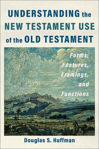 Cover image for Understanding the New Testament Use of the Old Testament