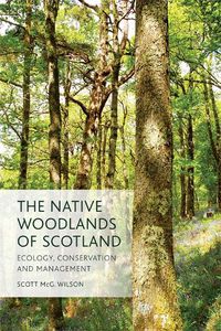 Cover image for The Native Woodlands of Scotland: Ecology, Conservation and Management