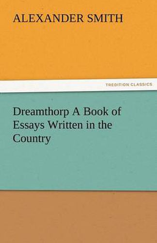 Cover image for Dreamthorp a Book of Essays Written in the Country
