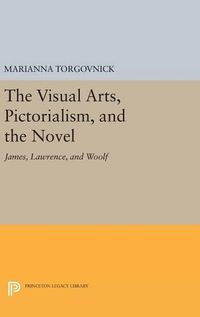 Cover image for The Visual Arts, Pictorialism, and the Novel: James, Lawrence, and Woolf