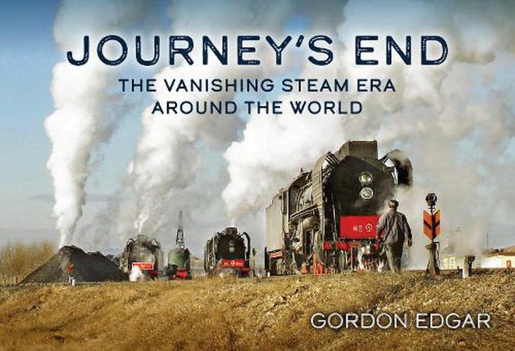 Cover image for Journey's End: The Vanishing Steam Era Around the World