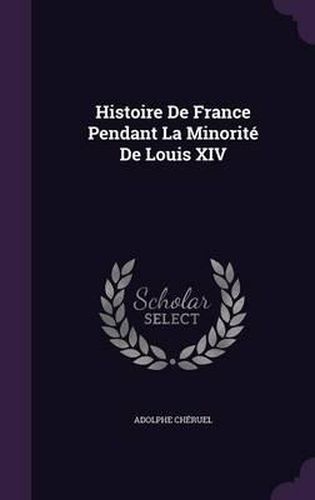 Histoire de France Pendant La Minorite de Louis XIV