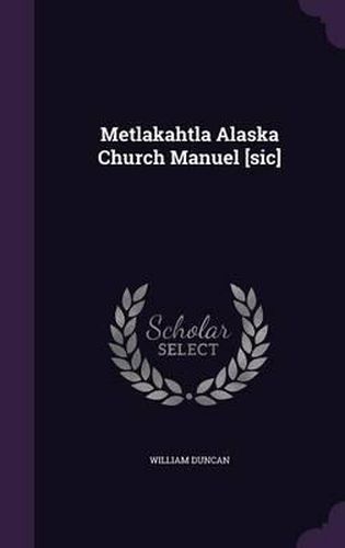 Cover image for Metlakahtla Alaska Church Manuel [Sic]