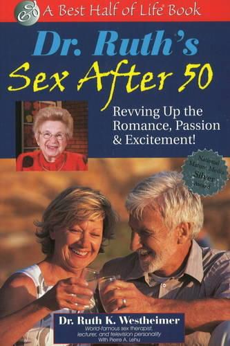 Cover image for Dr. Ruth's Sex After 50: Revving Up the Romance, Passion & Excitement