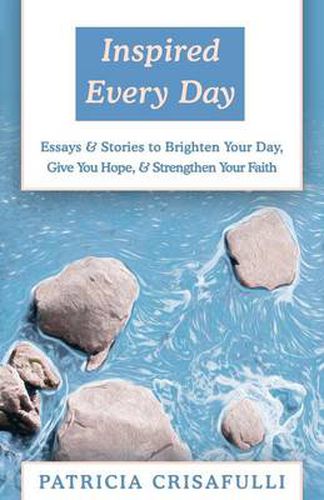 Cover image for Inspired Every Day: Essays & Stories to Brighten Your Day, Give You Hope, & Strengthen Your Faith