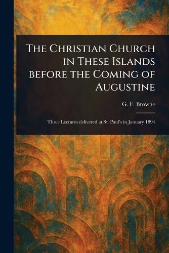 Cover image for The Christian Church in These Islands Before the Coming of Augustine