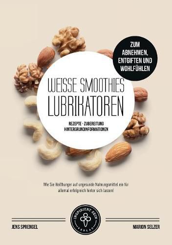 Cover image for Weisse Smoothies (Lubrikatoren) zum Abnehmen, Engiften und Wohlfuhlen: Rezepte, Zubereitung und Hintergrundinformationen